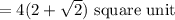 =4(2+\sqrt{2})\text{ square unit}