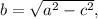 b=\sqrt{a^2-c^2},