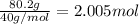 \frac{80.2 g}{40 g/mol}=2.005 mol