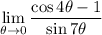 \displaystyle\lim_{\theta\to0}\frac{\cos4\theta-1}{\sin7\theta}