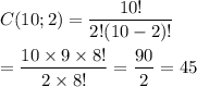 C(10;2)=\dfrac{10!}{2!(10-2)!}\\\\=\dfrac{10\times9\times8!}{2\times8!}=\dfrac{90}{2}=45