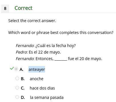 Which word or phrase best completes this conversation?  fernando:  ¿qué fecha es hoy?  pedro:  hoy e