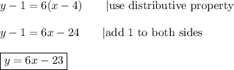 y-1=6(x-4)\qquad|\text{use distributive property}\\\\y-1=6x-24\qquad|\text{add 1 to both sides}\\\\\boxed{y=6x-23}
