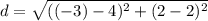 d=\sqrt{((-3)-4)^2 + (2-2)^2}
