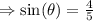 \Rightarrow \sin(\theta)=\frac{4}{5}