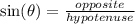\sin(\theta)=\frac{opposite}{hypotenuse}