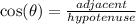 \cos(\theta)=\frac{adjacent}{hypotenuse}