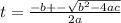 t= \frac{-b+-\sqrt{b^2-4ac}}{2a}