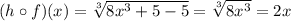 (h\circ f)(x)=\sqrt[3]{8x^3+5-5}=\sqrt[3]{8x^3}=2x
