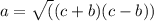 a=\sqrt((c+b)(c-b))