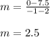 m=\frac{0-7.5}{-1-2}\\\\m=2.5