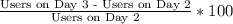\frac{\text{Users on Day 3 - Users on Day 2}}{\text{Users on Day 2}} * 100