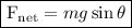\fbox{\begin\\{F_{{\text{net}}}} = mg\sin \theta\end{minispace}}