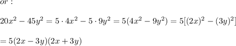 or:\\\\20x^2-45y^2=5\cdot4x^2-5\cdot9y^2=5(4x^2-9y^2)=5[(2x)^2-(3y)^2]\\\\=5(2x-3y)(2x+3y)