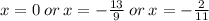 x = 0 \: or \: x = - \frac{13}{9} \: or \: x = - \frac{2}{11}