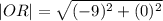 |OR|=\sqrt{(  - 9) {}^{2} + (   0) {}^{2} }