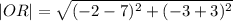 |OR|=\sqrt{(  - 2 - 7) {}^{2} + (   - 3 + 3) {}^{2} }