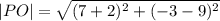 |PO|=  \sqrt{(7  + 2) {}^{2}  + ( -3 - 9) {}^{2} }