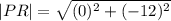 |PR|=\sqrt{( 0) {}^{2} + (   - 12) {}^{2} }