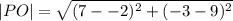 |PO|=  \sqrt{(7 -  - 2) {}^{2}  + ( - 3 - 9) {}^{2} }