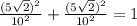 \frac{(5\sqrt{2}) ^{2} }{10^{2} } + \frac{(5\sqrt{2})^{2} }{10^{2} } = 1