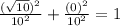 \frac{(\sqrt{10}) ^{2} }{10^{2} } + \frac{(0)^{2} }{10^{2} } = 1