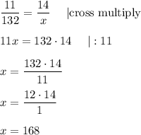 \dfrac{11}{132}=\dfrac{14}{x}\ \ \ \ |\text{cross multiply}\\\\11x=132\cdot14\ \ \ \ |:11\\\\x=\dfrac{132\cdot14}{11}\\\\x=\dfrac{12\cdot14}{1}\\\\x=168