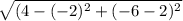 \sqrt{(4-(-2)^{2} + (-6-2)^{2}}