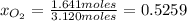 x_{O_{2} } =\frac{1.641 moles}{3.120 moles} =0.5259