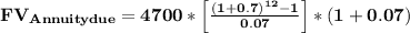 \mathbf{FV _{Annuity due} = 4700 * \left [ \frac{(1+0.7)^{12}-1}{0.07} \right ]*(1+0.07)}