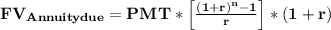 \mathbf{FV _{Annuity due} = PMT * \left [ \frac{(1+r)^{n}-1}{r} \right ]*(1+r)}