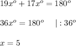19x^o+17x^o=180^o\\\\36x^o=180^o\ \ \ \ |:36^o\\\\x=5