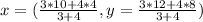 x=(\frac{3*10+4*4}{3+4}, y=\frac{3*12+4*8}{3+4})