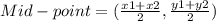 Mid-point=(\frac{x1+x2}{2}, \frac{y1+y2}{2})