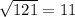 \sqrt{121}=11