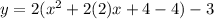 y = 2(x^2 + 2 (2)x +4 - 4) -3