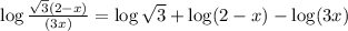 \log \frac{\sqrt{3}(2-x)}{(3x)} = \log \sqrt{3} + \log (2-x) - \log (3x)