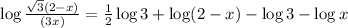 \log \frac{\sqrt{3}(2-x)}{(3x)} = \frac{1}{2} \log 3 + \log (2-x) - \log 3 - \log x
