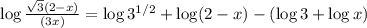 \log \frac{\sqrt{3}(2-x)}{(3x)} = \log 3^{1/2} + \log (2-x) - (\log 3 + \log x)