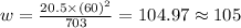 w=\frac{20.5\times (60)^2}{703} =104.97\approx105