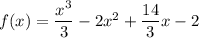 f(x) = \dfrac{x^3}{3} - 2x^2 + \dfrac{14}{3}x -2