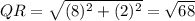 QR=\sqrt{(8)^2+(2)^2} =\sqrt{68}