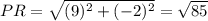 PR=\sqrt{(9)^2+(-2)^2} =\sqrt{85}