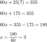 60x+25(7)=355\\\\ 60x+175=355\\\\ 60x=355-175=180\\\\ x=\dfrac{180}{60}=3