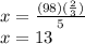 x=\frac{(98)(\frac{2}{3}) }{5} \\ x=13