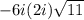 -6i(2i)\sqrt{11}