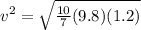 v^2 = \sqrt{\frac{10}{7}(9.8)(1.2)}
