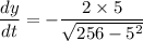 \dfrac{dy}{dt}=-\dfrac{2\times 5}{\sqrt{256-5^2}}