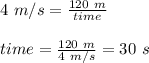 4\ m/s =\frac{120\ m}{time}\\\\\ time=\frac{120\ m}{4\ m/s} = 30\ s