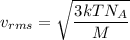 v_{rms}=\sqrt{\dfrac{3kTN_{A}}{M}}